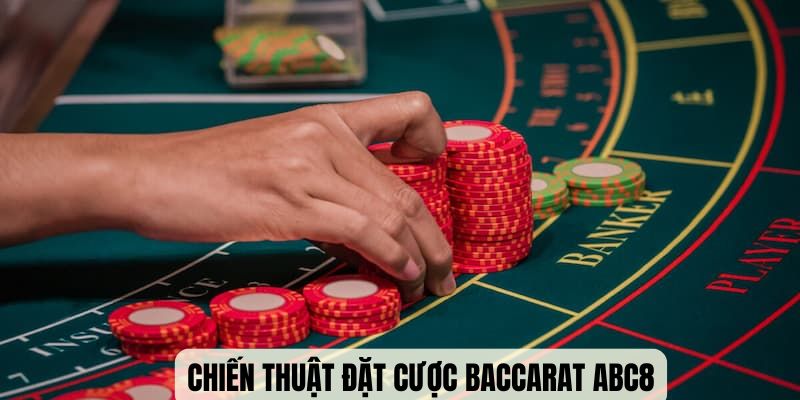 Chiến thuật đặt cược baccarat giúp người chơi không bao giờ lỗ vốn