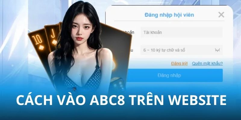 Hướng dẫn các thao tác đăng nhập ABC8 cực đơn giản năm 2025