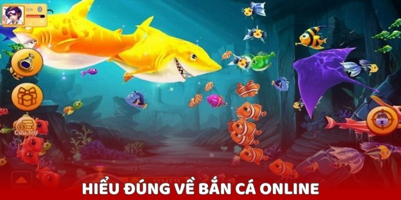 Hiểu đúng về bắn cá online