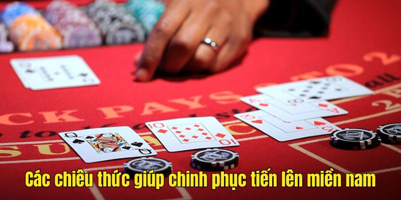 Các chiêu thức giúp chinh phục tiến lên miền nam