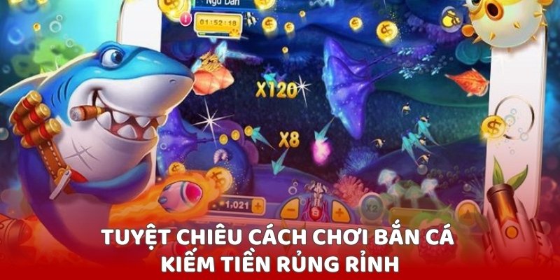 Tuyệt chiêu cách chơi bắn cá kiếm tiền rủng rỉnh